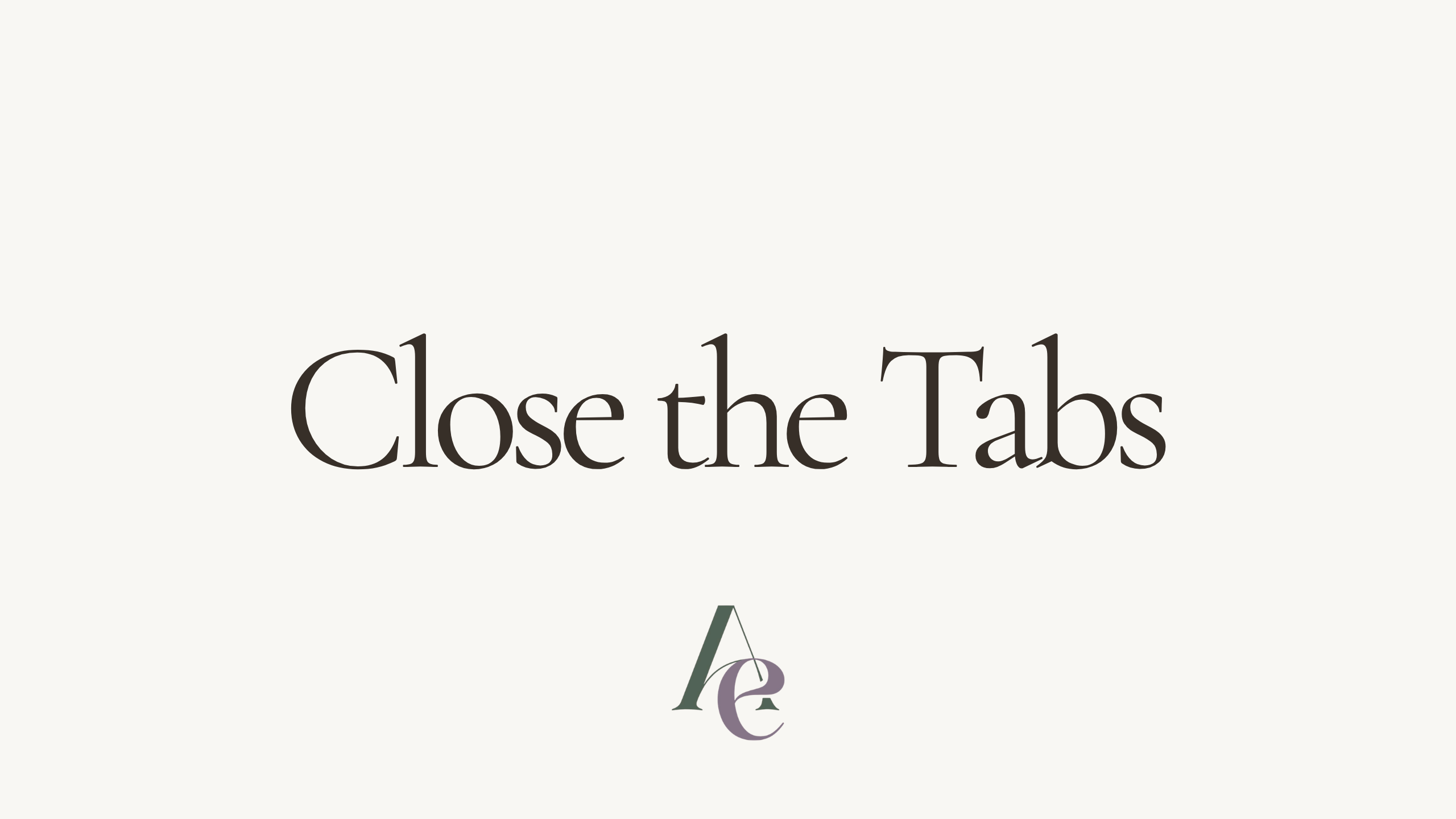 Close the Tabs : How to Beat Decision Fatique